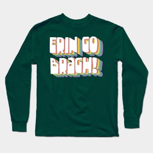 Erin Go Bragh! Long Sleeve T-Shirt